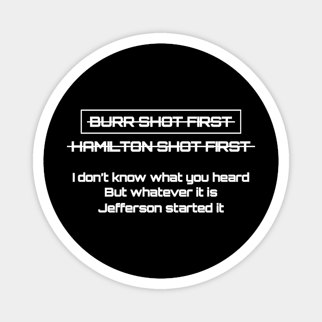 Burr shot first hamilton shot first whatever it is jefferson started it Magnet by Recovery Tee